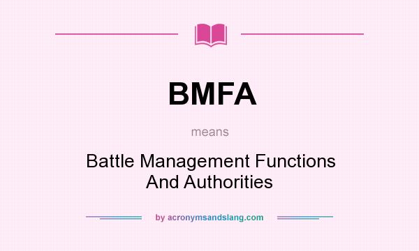 What does BMFA mean? It stands for Battle Management Functions And Authorities