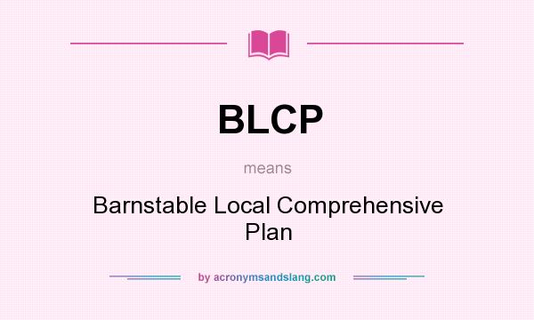 What does BLCP mean? It stands for Barnstable Local Comprehensive Plan