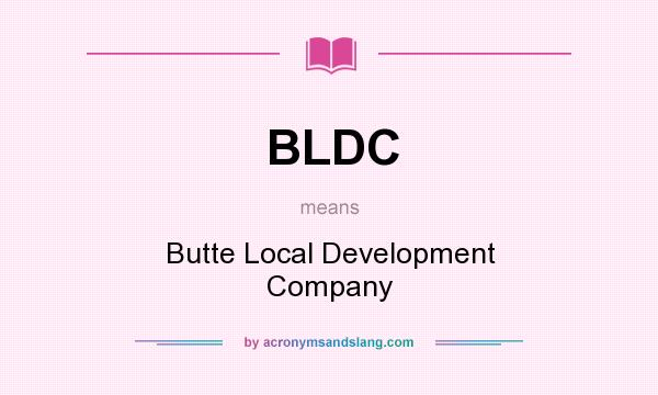 What does BLDC mean? It stands for Butte Local Development Company