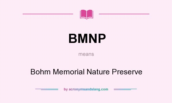 What does BMNP mean? It stands for Bohm Memorial Nature Preserve