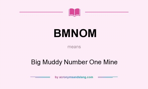 What does BMNOM mean? It stands for Big Muddy Number One Mine