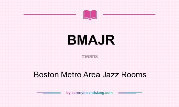 What does BMAJR mean? It stands for Boston Metro Area Jazz Rooms