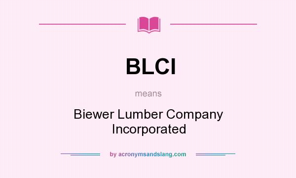 What does BLCI mean? It stands for Biewer Lumber Company Incorporated