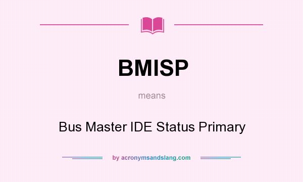 What does BMISP mean? It stands for Bus Master IDE Status Primary