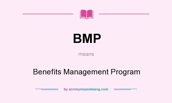 What does BMP mean? It stands for Benefits Management Program