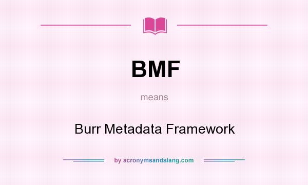What does BMF mean? It stands for Burr Metadata Framework
