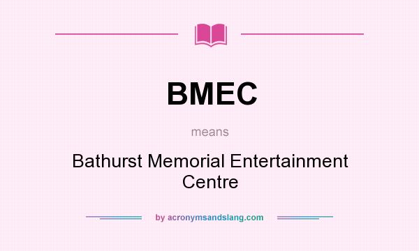 What does BMEC mean? It stands for Bathurst Memorial Entertainment Centre