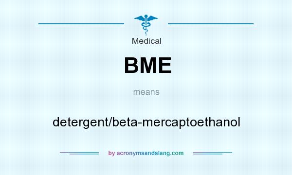 What does BME mean? It stands for detergent/beta-mercaptoethanol