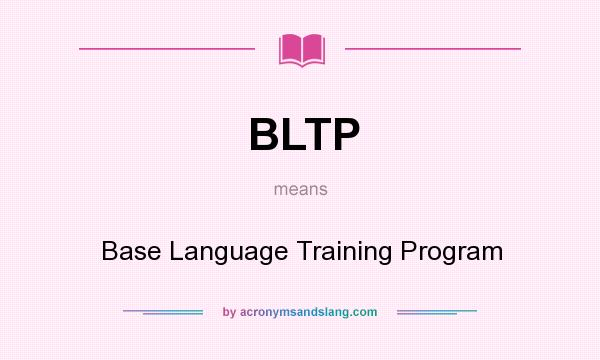 What does BLTP mean? It stands for Base Language Training Program