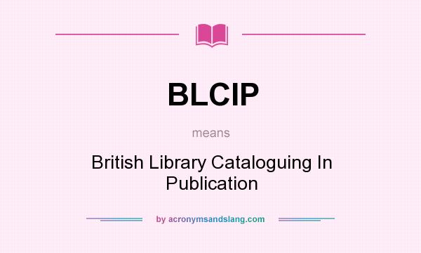 What does BLCIP mean? It stands for British Library Cataloguing In Publication