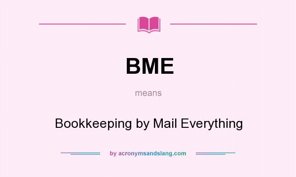 What does BME mean? It stands for Bookkeeping by Mail Everything