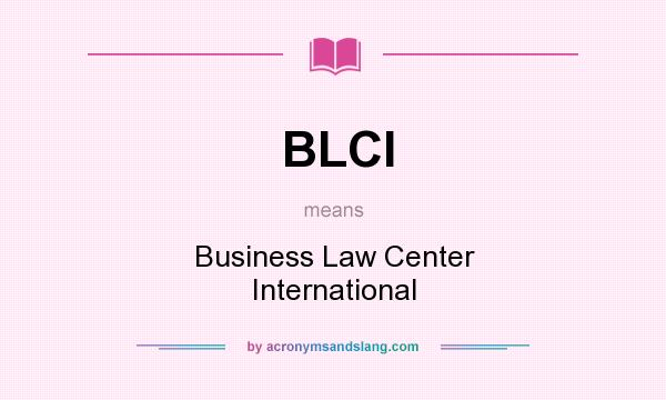 What does BLCI mean? It stands for Business Law Center International