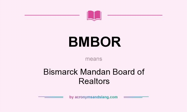 What does BMBOR mean? It stands for Bismarck Mandan Board of Realtors
