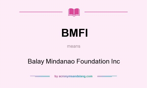 What does BMFI mean? It stands for Balay Mindanao Foundation Inc