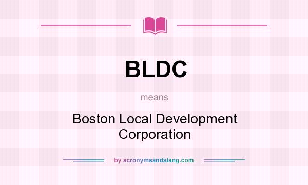 What does BLDC mean? It stands for Boston Local Development Corporation