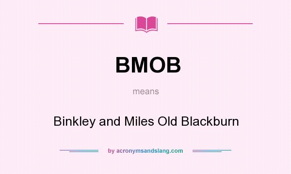 What does BMOB mean? It stands for Binkley and Miles Old Blackburn