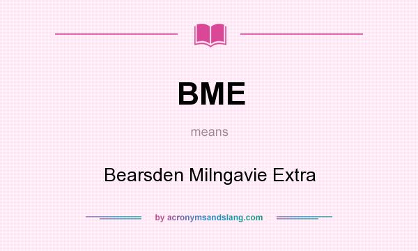 What does BME mean? It stands for Bearsden Milngavie Extra