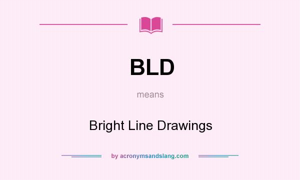 What does BLD mean? It stands for Bright Line Drawings