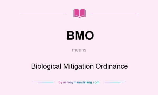 What does BMO mean? It stands for Biological Mitigation Ordinance