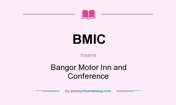 What does BMIC mean? It stands for Bangor Motor Inn and Conference