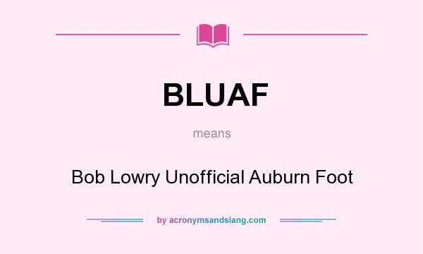 What does BLUAF mean? It stands for Bob Lowry Unofficial Auburn Foot