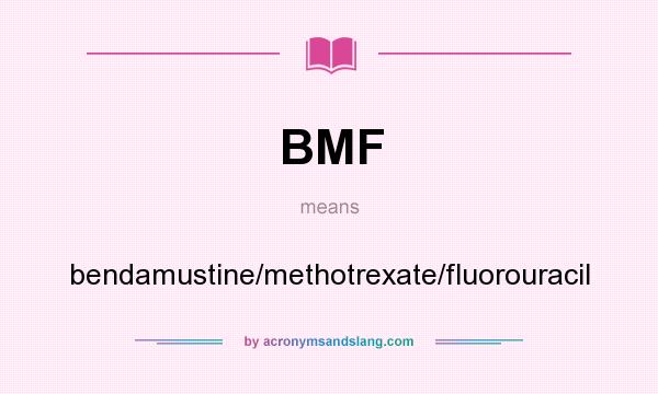 What does BMF mean? It stands for bendamustine/methotrexate/fluorouracil