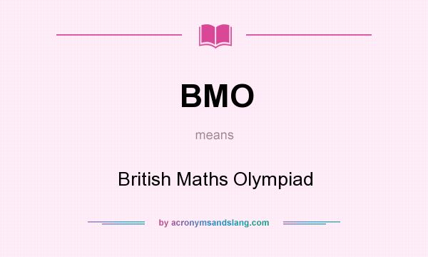 What does BMO mean? It stands for British Maths Olympiad