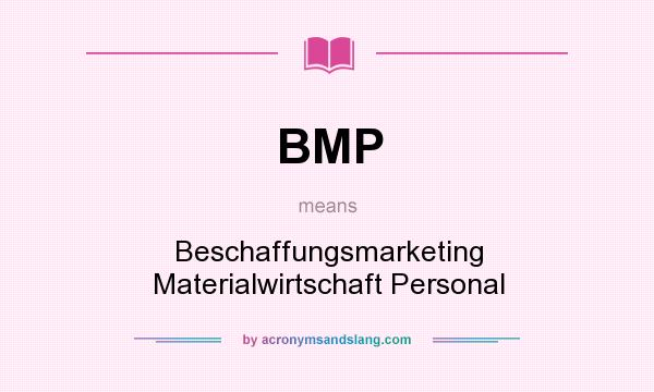 What does BMP mean? It stands for Beschaffungsmarketing Materialwirtschaft Personal