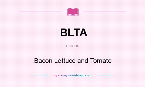 What does BLTA mean? It stands for Bacon Lettuce and Tomato