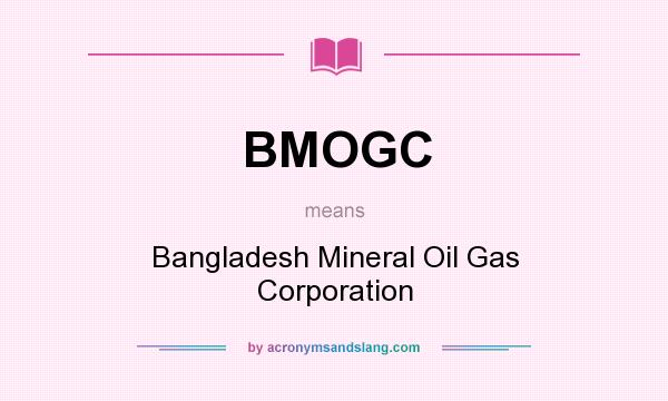 What does BMOGC mean? It stands for Bangladesh Mineral Oil Gas Corporation