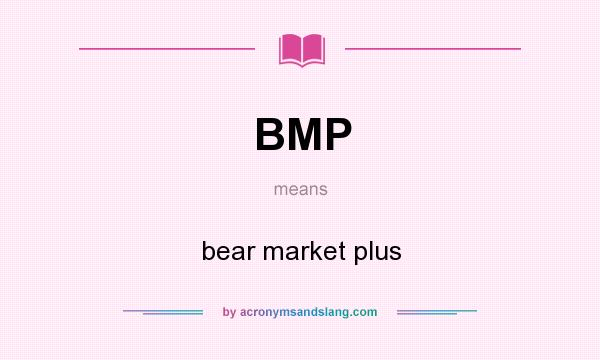 What does BMP mean? It stands for bear market plus