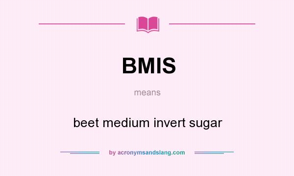 What does BMIS mean? It stands for beet medium invert sugar
