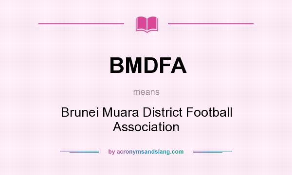 What does BMDFA mean? It stands for Brunei Muara District Football Association