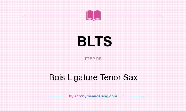What does BLTS mean? It stands for Bois Ligature Tenor Sax
