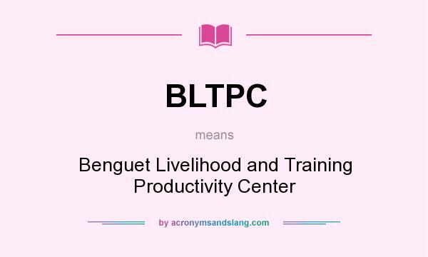 What does BLTPC mean? It stands for Benguet Livelihood and Training Productivity Center