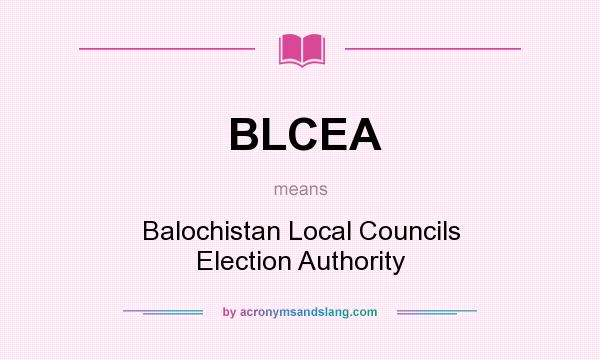 What does BLCEA mean? It stands for Balochistan Local Councils Election Authority