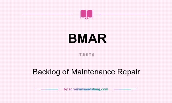 What does BMAR mean? It stands for Backlog of Maintenance Repair