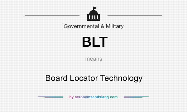 What does BLT mean? It stands for Board Locator Technology