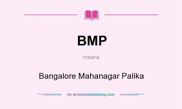 What does BMP mean? It stands for Bangalore Mahanagar Palika