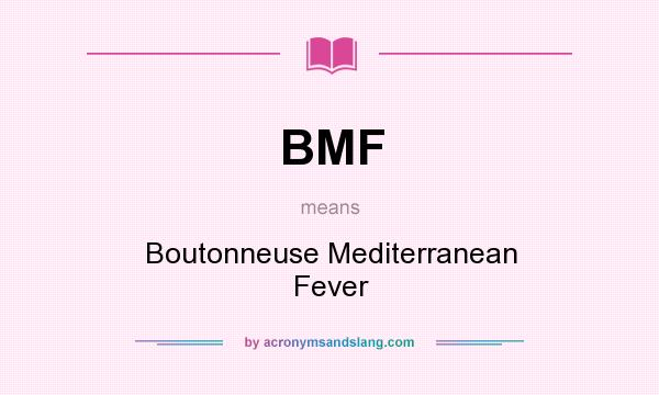 What does BMF mean? It stands for Boutonneuse Mediterranean Fever