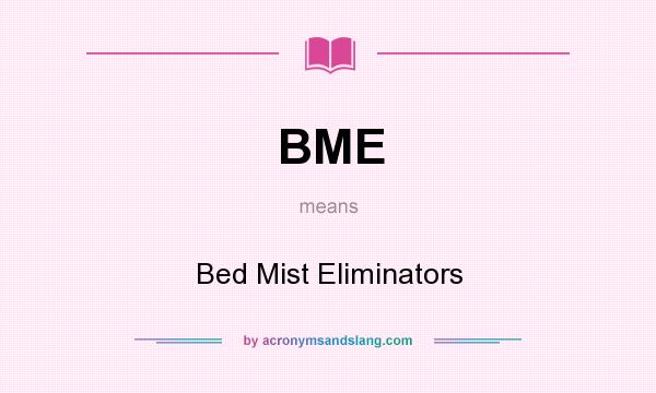 What does BME mean? It stands for Bed Mist Eliminators