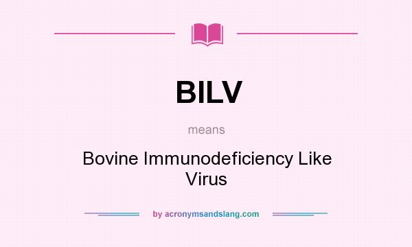 What does BILV mean? It stands for Bovine Immunodeficiency Like Virus