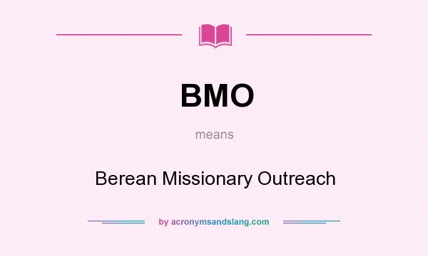 What does BMO mean? It stands for Berean Missionary Outreach