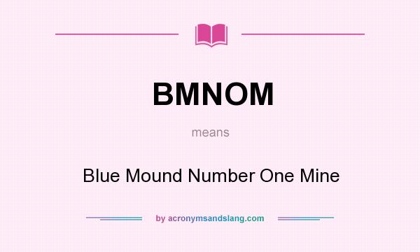 What does BMNOM mean? It stands for Blue Mound Number One Mine
