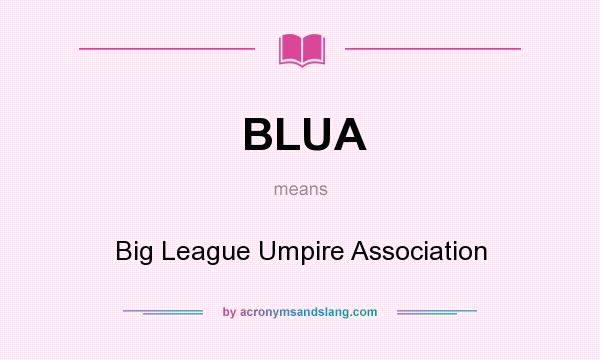 What does BLUA mean? It stands for Big League Umpire Association