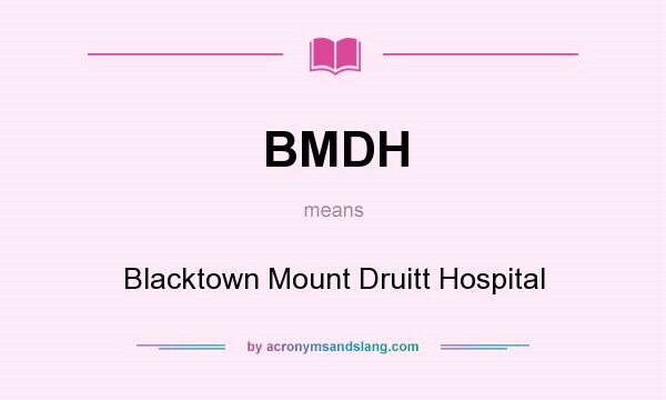 What does BMDH mean? It stands for Blacktown Mount Druitt Hospital