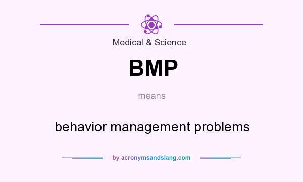 What does BMP mean? It stands for behavior management problems