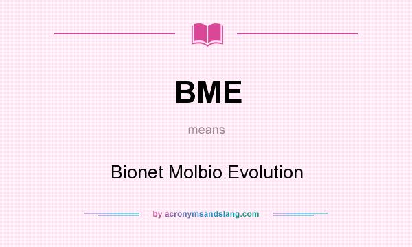 What does BME mean? It stands for Bionet Molbio Evolution