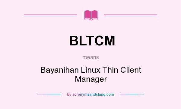What does BLTCM mean? It stands for Bayanihan Linux Thin Client Manager