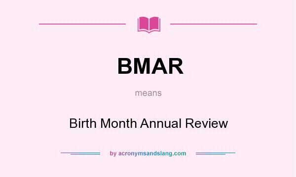 What does BMAR mean? It stands for Birth Month Annual Review